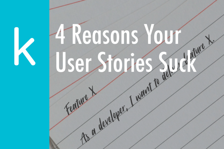 4 Reasons Your User Stories Suck