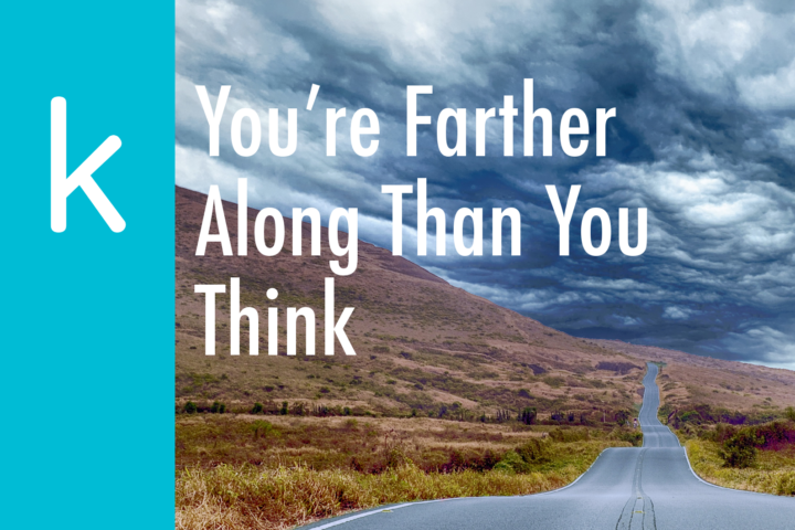 You're Farther Along Than You Think